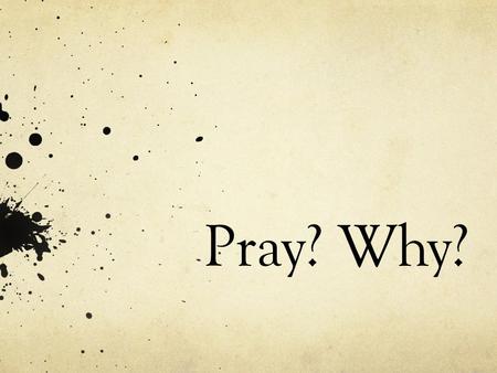 Pray? Why?. Types of prayer Intercession Supplication Communication Declaration.
