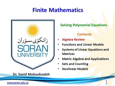 Www.soran.edu.iq Finite Mathematics Dr. Saeid Moloudzadeh Solving Polynomial Equations 1 Contents Algebra Review Functions and Linear Models Systems of.
