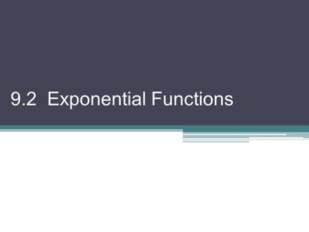 9.2 Exponential Functions. A function that can be expressed in the form f (x) = b x, b > 0 and b ≠ 1 is called an exponential function Domain =  Range.