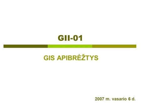 GII-01 GIS APIBRĖŽTYS 2007 m. vasario 6 d.. Šios dienos darbotvarkė  Kas yra GIS?  Žinome, kad tai duomenų iš visų geoinformatikos dalių integravimo.