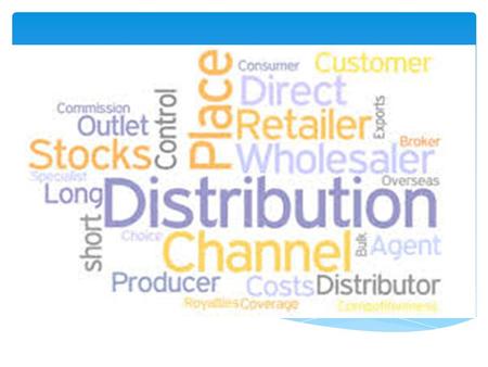  Def: The coordination of manufacturers, suppliers and retailers working together to meet a customer need  Distribution involves the locations and methods.