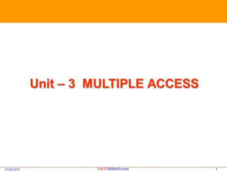 1 21\09\2010 Unit-III Multiple Access Unit – 3 MULTIPLE ACCESS.