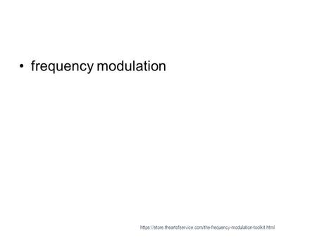 Frequency modulation https://store.theartofservice.com/the-frequency-modulation-toolkit.html.