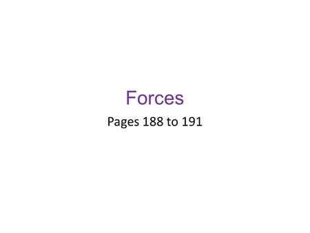 Forces Pages 188 to 191. Forces Force - a push or a pull, measured in Newtons (N) Contact Force – is a push or a pull one object applies to another object.