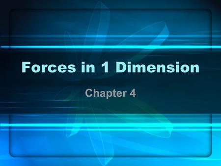 Forces in 1 Dimension Chapter 4. 4.1 Force and Motion Force is push or pull exerted on object Forces change motion –Makes it important to know the forces.