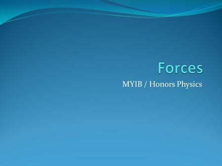 Forces MYIB / Honors Physics.