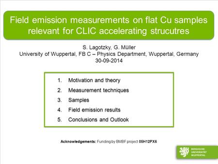 Field emission measurements on flat Cu samples relevant for CLIC accelerating structures Stefan Lagotzky | 1 von 31 Field emission measurements on flat.