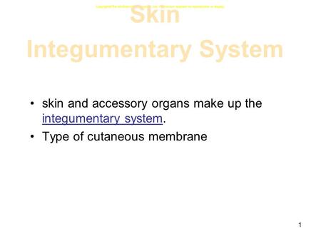 1 skin and accessory organs make up the integumentary system. Type of cutaneous membrane Copyright  The McGraw-Hill Companies, Inc. Permission required.