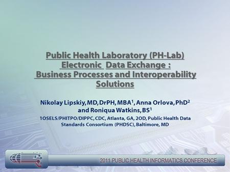 Nikolay Lipskiy, MD, DrPH, MBA 1, Anna Orlova, PhD 2 and Roniqua Watkins, BS 1 1OSELS/PHITPO/DIPPC, CDC, Atlanta, GA, 2OD, Public Health Data Standards.