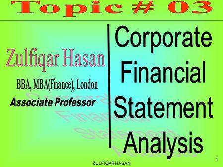 ZULFIQAR HASAN 1. 2 Corporate Financial Statement A financial statement (or financial report) is a formal record of the financial activities of a corporation.