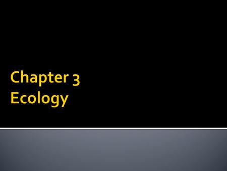  Ecology: The study of the _____ of organisms with one another and with their _____.  Intro to Ecology (3:07) Intro to Ecology (3:07)