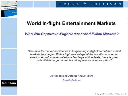 World In-flight Entertainment Markets Who Will Capture In-Flight Internet and E-Mail Markets? “The race for market dominance in burgeoning in-flight Internet.