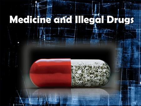 Medicine and Illegal Drugs