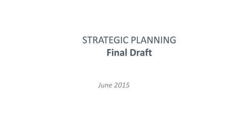 STRATEGIC PLANNING Final Draft June 2015. Agenda Highlights of Final ADT Meeting Sharing the plan What’s next?