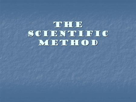 The Scientific Method. The Scientific Method The Scientific Method is a problem solving-strategy. *It is just a series of steps that can be used to solve.