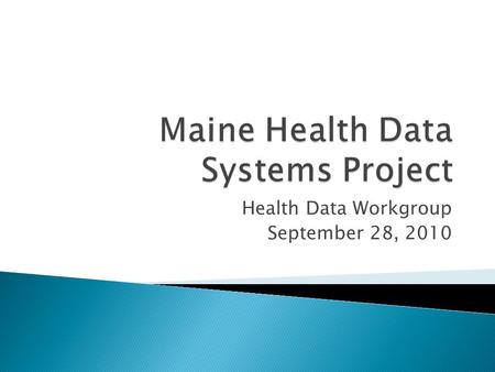 Health Data Workgroup September 28, 2010.  Response to State Health Plan ◦ Develop a roadmap for continuing to build Maine’s health data, analysis and.