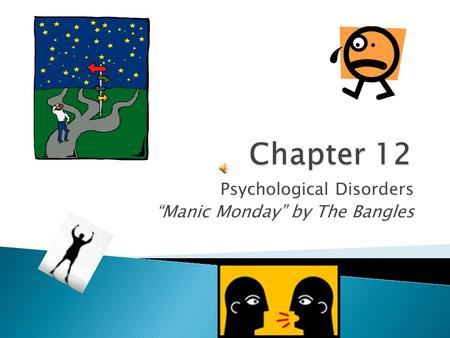 Psychological Disorders “Manic Monday” by The Bangles Copyright © Allyn & Bacon 2007.
