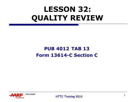 1 NTTC Training 2010 LESSON 32: QUALITY REVIEW PUB 4012TAB 13 Form 13614-C Section C.