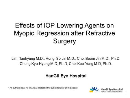 Effects of IOP Lowering Agents on Myopic Regression after Refractive Surgery Lim, Taehyung M.D., Hong, So Jin M.D., Cho, Beom Jin M.D., Ph.D. Chung Kyu-Hyung.