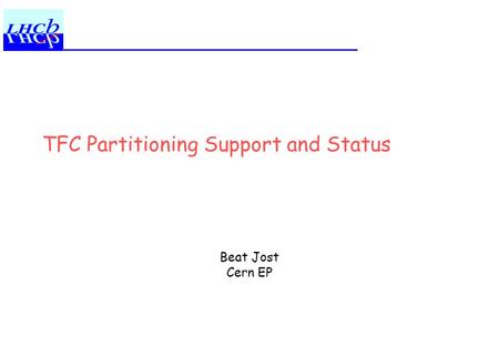 TFC Partitioning Support and Status Beat Jost Cern EP.