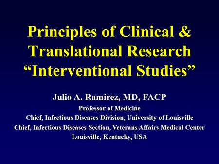 Julio A. Ramirez, MD, FACP Professor of Medicine Chief, Infectious Diseases Division, University of Louisville Chief, Infectious Diseases Section, Veterans.