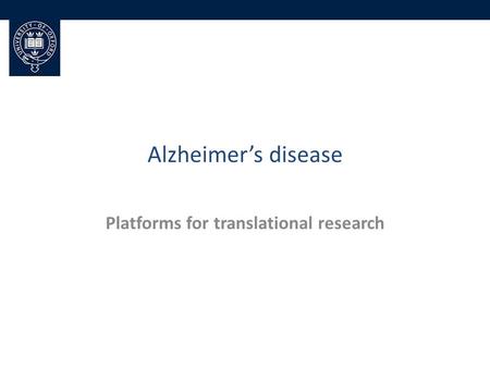 Alzheimer’s disease Platforms for translational research.