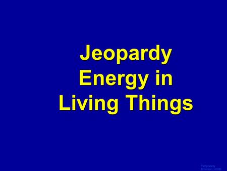 Template by Bill Arcuri, WCSD Jeopardy Energy in Living Things.