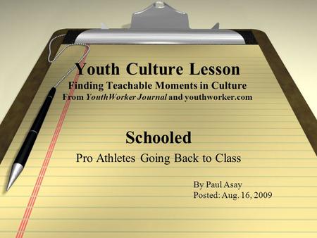 Youth Culture Lesson Finding Teachable Moments in Culture From YouthWorker Journal and youthworker.com Schooled Pro Athletes Going Back to Class By Paul.