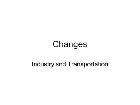 Changes Industry and Transportation. What change is being shown? A.Cotton Gin B.Spinning Jenny C.Industrial Revolution D.Interchangeable parts OLD NEW.