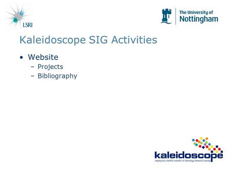 Kaleidoscope SIG Activities Website –Projects –Bibliography.