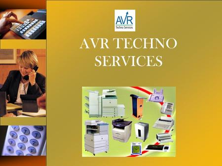 AVR TECHNO SERVICES. One stop solution for your IT, Office Automation, Voice & Data requirements Rich experience in OA, IT & Data Networking Best Service.
