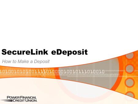 SecureLink eDeposit How to Make a Deposit. SecureLink eDeposit Allows a member to deposit a check from anywhere with mobile or with their scanner through.