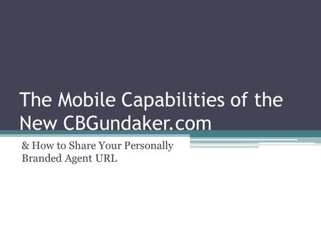 The Mobile Capabilities of the New CBGundaker.com & How to Share Your Personally Branded Agent URL.