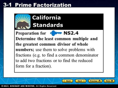 Holt CA Course 1 3-1 Prime Factorization Preparation for NS2.4 Determine the least common multiple and the greatest common divisor of whole numbers; use.