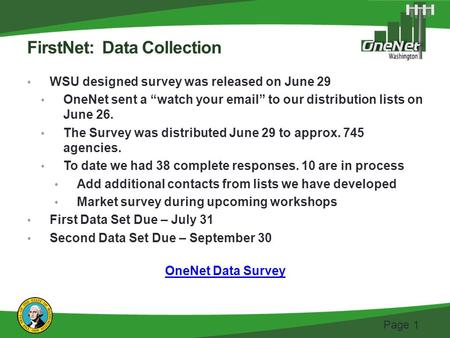 Page 1 FirstNet: Data Collection WSU designed survey was released on June 29 OneNet sent a “watch your email” to our distribution lists on June 26. The.