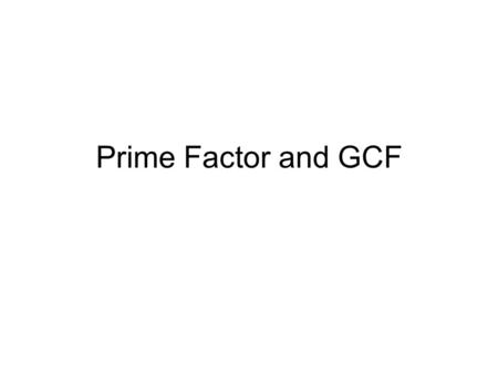Prime Factor and GCF. Vocab Prime number - # > 1 whose factors are only 1 and itself Composite number - # > 1 that has more than 2 factors Prime factorization.