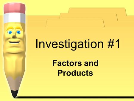 Investigation #1 Factors and Products.