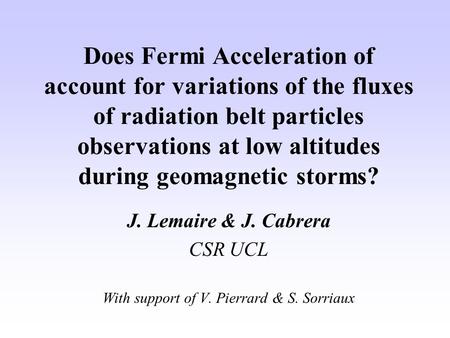 Does Fermi Acceleration of account for variations of the fluxes of radiation belt particles observations at low altitudes during geomagnetic storms? J.