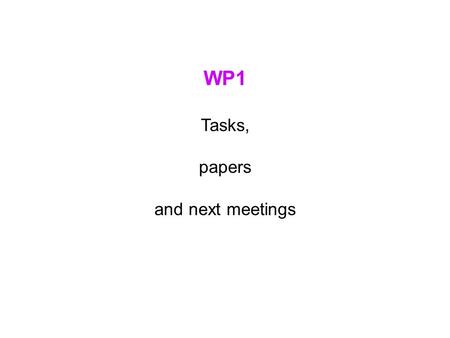WP1 Tasks, papers and next meetings. WP1-Tasks Mid June – Mid July France End of interviews and analysis of surveys for the 3 measures. Mid June – Mid.