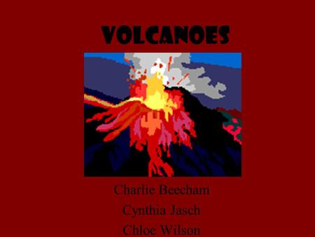 Volcanoes Charlie Beecham Cynthia Jasch Chloe Wilson.