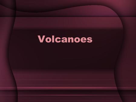 Volcanoes. Do Now 11/12/13 1.What is magma? 2.At which type of plate boundary are volcanoes most common? 3.Which mineral is the hardest? The softest?