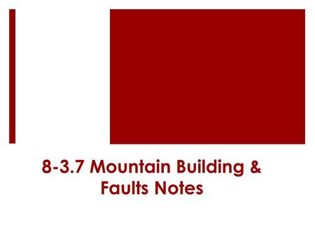8-3.7 Mountain Building & Faults Notes. Falcon Focus  8-1.6 The standard metric unit of volume used in a science lab is…  a. Celsius  b. Gram  c.