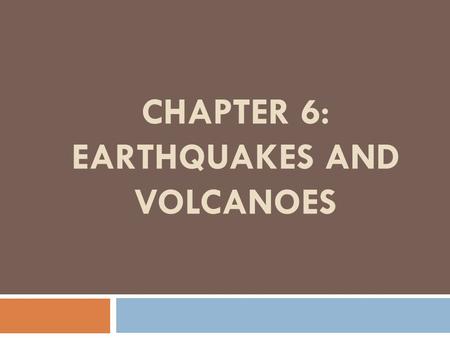 CHAPTER 6: EARTHQUAKES AND VOLCANOES