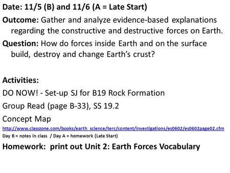 Date: 11/5 (B) and 11/6 (A = Late Start) Outcome: Gather and analyze evidence-based explanations regarding the constructive and destructive forces on Earth.