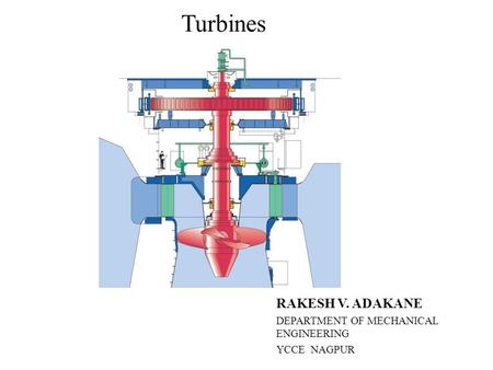 Turbines RAKESH V. ADAKANE DEPARTMENT OF MECHANICAL ENGINEERING