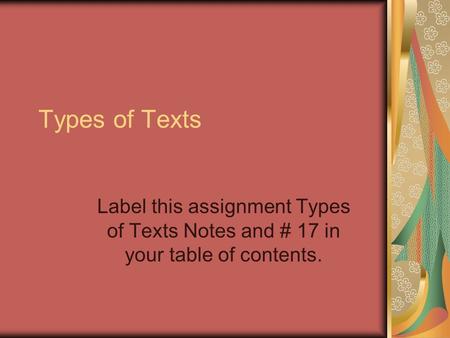 Types of Texts Label this assignment Types of Texts Notes and # 17 in your table of contents.