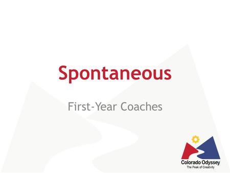 Spontaneous First-Year Coaches. 2  Separate from Long-Term and Style  Types of Spontaneous Problems Verbal – solve with multiple verbal responses Hands-on.