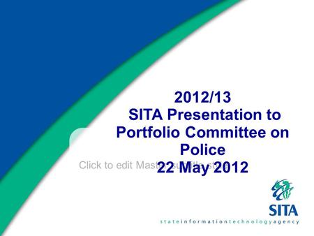 Click to edit Master subtitle style 2012/13 SITA Presentation to Portfolio Committee on Police 22 May 2012.