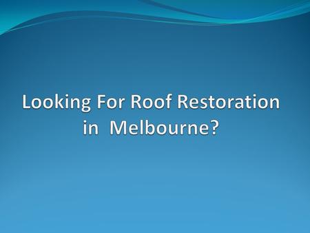 Welcome to The Leading Roof Restoration Company in Melbourne.