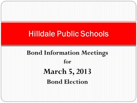 Bond Information Meetings for March 5, 2013 Bond Election Hilldale Public Schools.
